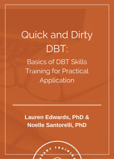 Quick and Dirty DBT: Basics of DBT Skills Training for Practical Application