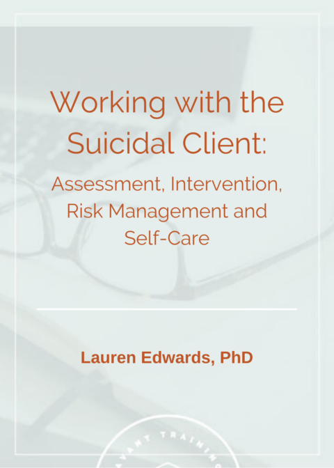 Working with the Suicidal Client:  Assessment, Intervention, Risk Management & Self-Care