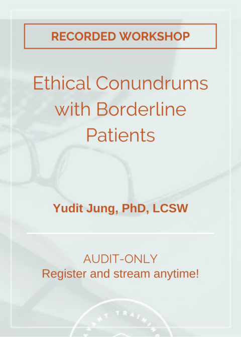Ethical Conundrums with Borderline Patients (Recorded)
