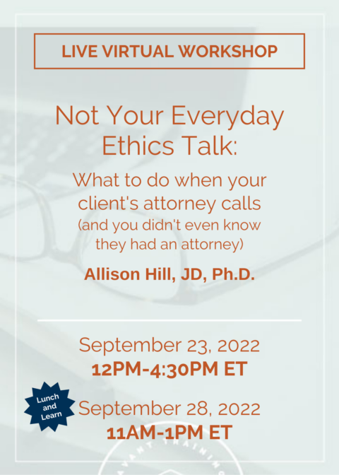 Not Your Everyday Ethics Talk: What to do when your client's attorney calls (and you didn't even know they had an attorney)