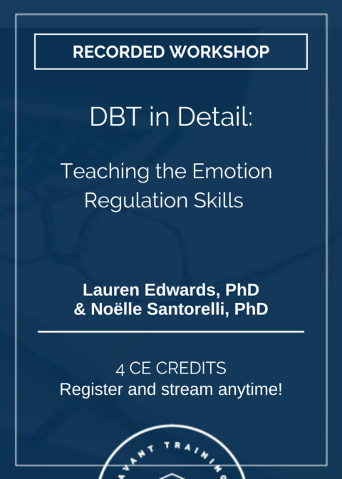 DBT in Detail: Teaching the Emotion Regulation Skills (Recorded)